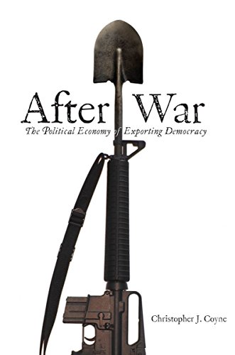 After War The Political Economy of Exporting Democracy [Hardcover]