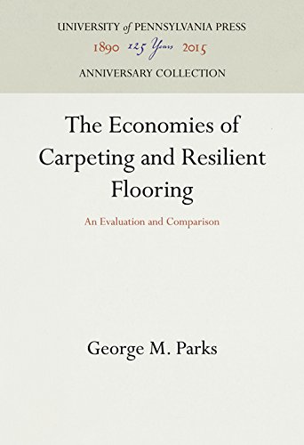 Economics of Carpeting and Resilient Flooring  An Evaluation and Comparison [Hardcover]