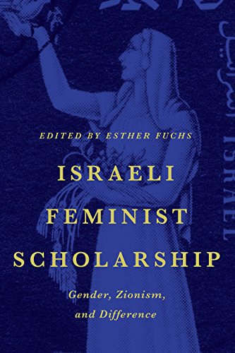 Israeli Feminist Scholarship Gender, Zionism, And Difference [Paperback]