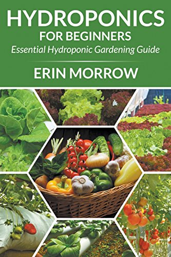 Hydroponics For Beginners Essential Hydroponic Gardening Guide [Paperback]