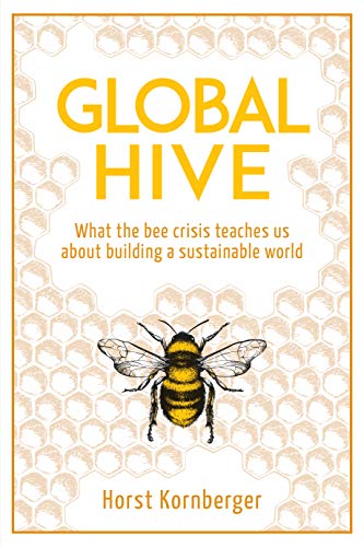 Global Hive: What The Bee Crisis Teaches Us About Building a Sustainable World [Paperback]