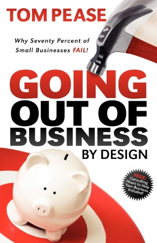 Going Out of Business by Design Why Seventy Percent of Small Businesses Fail [Paperback]