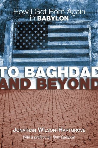 To Baghdad and Beyond  Ho I Got Born Again in Babylon [Paperback]