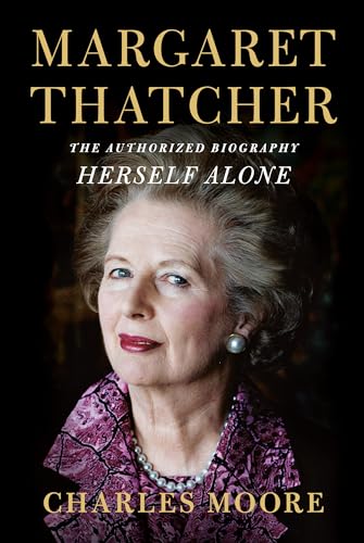 Margaret Thatcher: Herself Alone: The Authorized Biography [Hardcover]