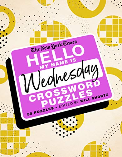 The New York Times Hello, My Name Is Wednesday: 50 Wednesday Crossword Puzzles [Spiral bound]