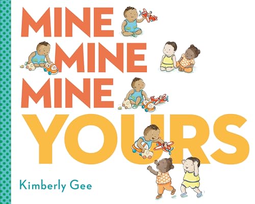 Mine, Mine, Mine, Yours! [Hardcover]