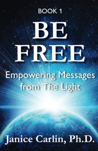 Be Free Empoering Messages From The Light (volume 1) [Paperback]