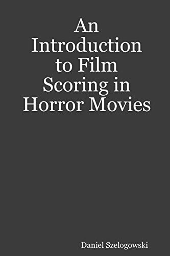 Introduction to Film Scoring in Horror Movies [Paperback]