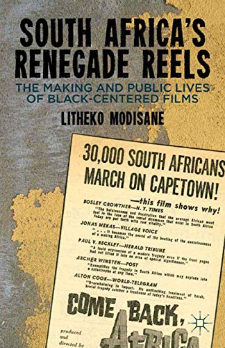 South Africa's Renegade Reels The Making and Public Lives of Black-Centered Fil [Paperback]