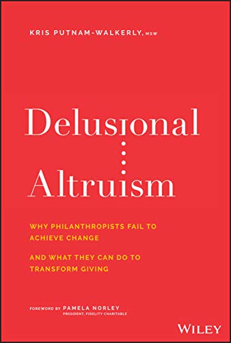 Delusional Altruism: Why Philanthropists Fail To Achieve Change and What They Ca [Hardcover]