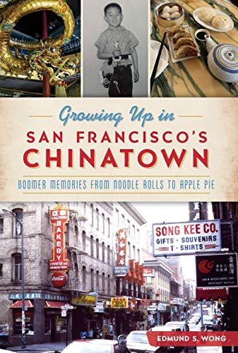 Groing Up in San Francisco's Chinaton Boomer Memories from Noodle Rolls to Ap [Paperback]