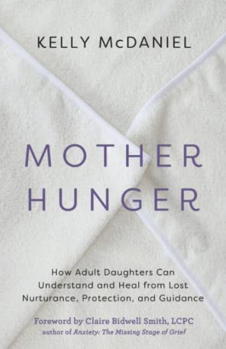 Mother Hunger: How Adult Daughters Can Understand and Heal from Lost Nurturance, [Paperback]