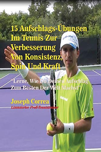 15 Aufschlags-Ubungen Im Tennis Zur Verbesserung Von Konsistenz, Spin Und Kraft  [Paperback]