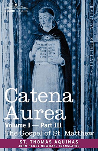 Catena Aurea  Commentary on the Four Gospels, Collected Out of the Works of the [Unknon]