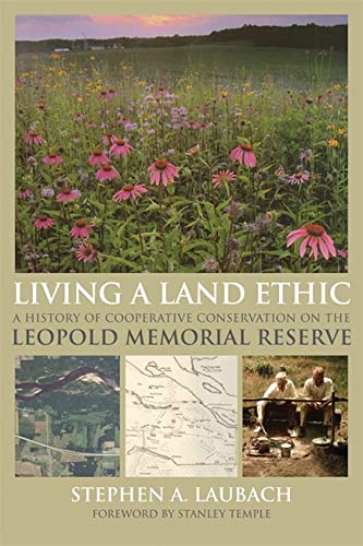 Living a Land Ethic A History of Cooperative Conservation on the Leopold Memori [Paperback]