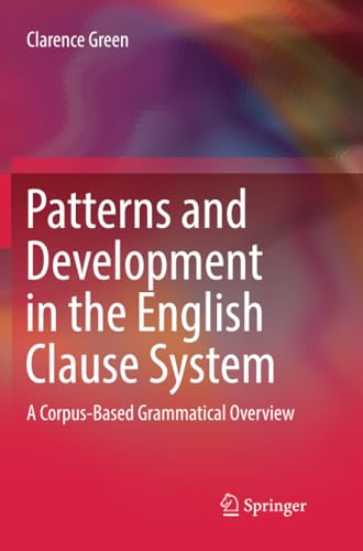 Patterns and Development in the English Clause System A Corpus-Based Grammatica [Paperback]