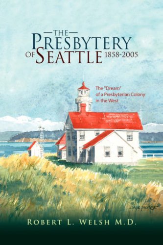 Presbytery of Seattle 1858-2005  The ''Dream'' of a Presbyterian Colony in the  [Hardcover]