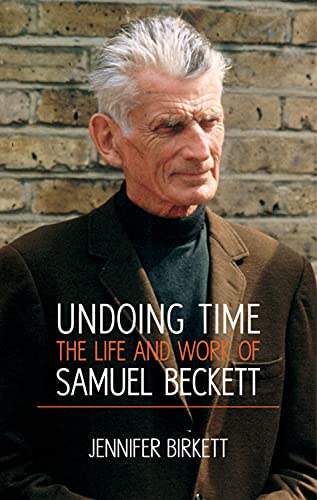 Undoing Time: The Life and Work of Samuel Beckett [Paperback]