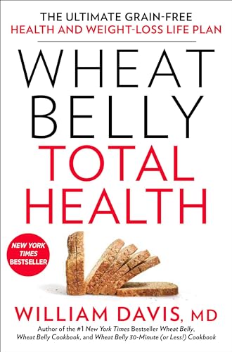 Wheat Belly Total Health: The Ultimate Grain-Free Health and Weight-Loss Life Pl [Hardcover]