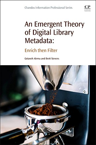 An Emergent Theory of Digital Library Metadata Enrich then Filter [Paperback]