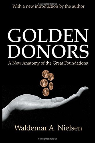 Golden Donors A Ne Anatomy of the Great Foundations [Paperback]