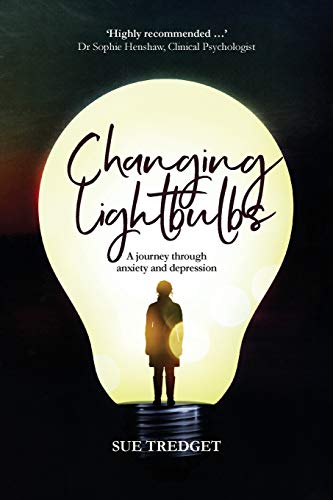 Changing Lightbulbs A Journey Through Anxiety And Depression [Paperback]