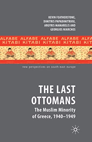 The Last Ottomans: The Muslim Minority of Greece 1940-1949 [Paperback]