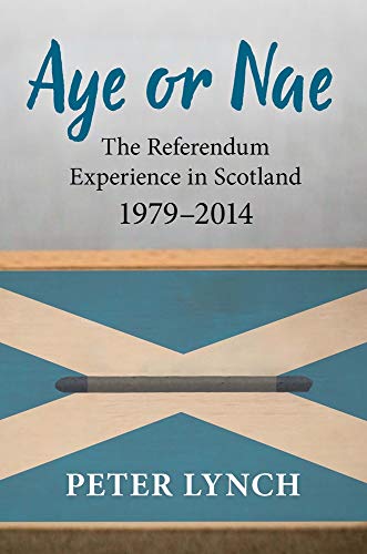 Aye or Nae The Referendum Experience in Scotland 1979-2014 [Paperback]