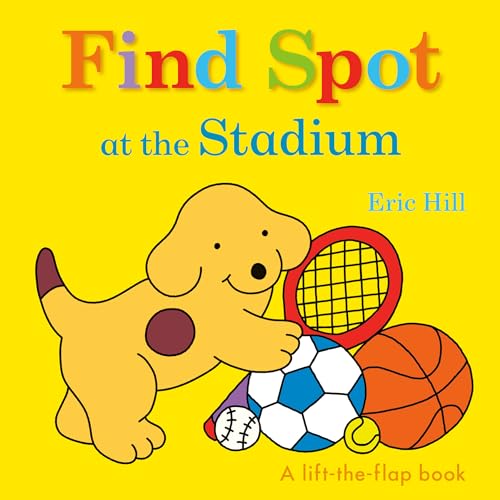 Find Spot at the Stadium: A Lift-the-Flap Book [Board book]