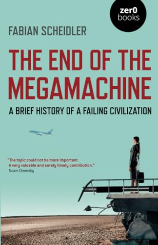 The End of the Megamachine: A Brief History of a Failing Civilization [Paperback]