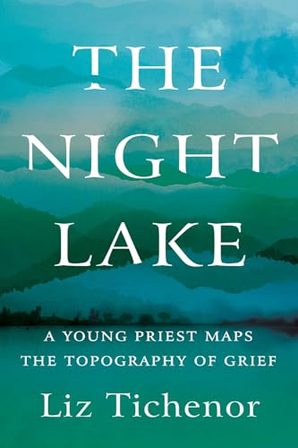 The Night Lake: A Young Priest Maps the Topography of Grief [Hardcover]