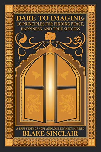 Dare To Imagine 18 Principles For Finding Peace, Happiness, And True Success [Paperback]