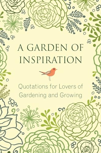 A Garden of Inspiration: Quotations for Lovers of Gardening and Growing [Hardcover]