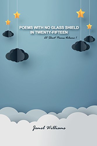 Poems With No Glass Shield In Tenty-Fifteen 25 Short Poems Volume 1 [Paperback]