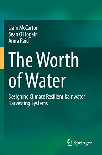 The Worth of Water: Designing Climate Resilient Rainater Harvesting Systems [Paperback]