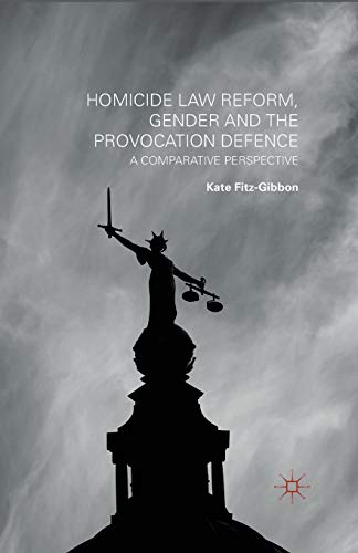 Homicide Law Reform, Gender and the Provocation Defence: A Comparative Perspecti [Paperback]