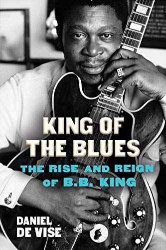 King of the Blues: The Rise and Reign of B.B. King [Hardcover]