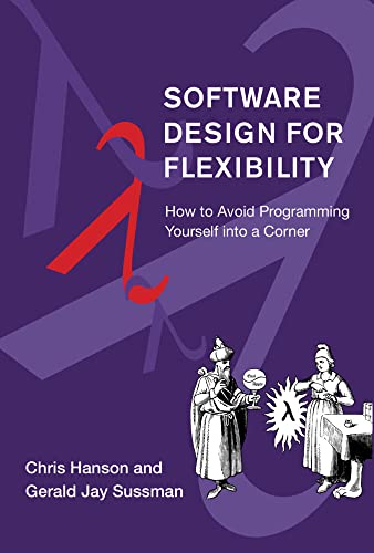 Software Design for Flexibility: How to Avoid Programming Yourself into a Corner [Hardcover]