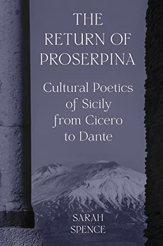 The Return of Proserpina: Cultural Poetics of Sicily from Cicero to Dante [Hardcover]