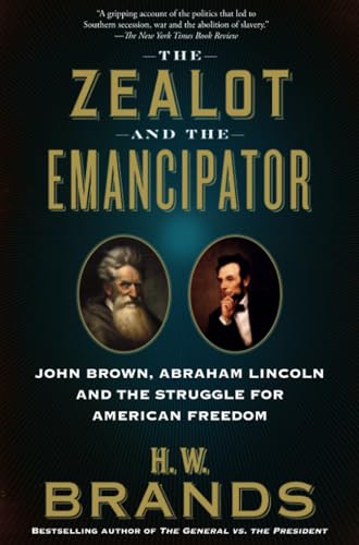 The Zealot and the Emancipator: John Brown, Abraham Lincoln and the Struggle for [Paperback]