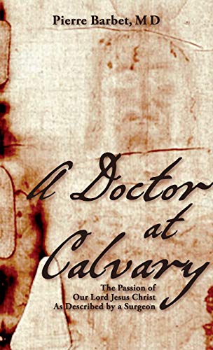 A Doctor At Calvary The Passion Of Our Lord Jesus Christ As Described By A Surg [Hardcover]