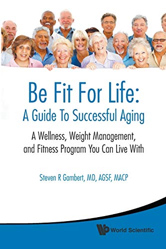 Be Fit for Life A Guide to Successful Aging A Wellness, Weight Management, and [Paperback]