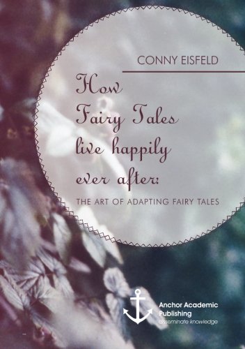 Ho Fairy Tales Live Happily Ever After (analyzing) The Art Of Adapting Fairy T [Paperback]