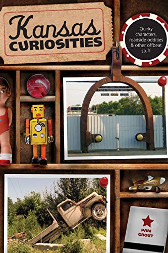 Kansas Curiosities Quirky Characters, Roadside Oddities & Other Offbeat Stu [Paperback]