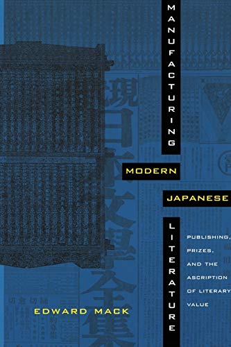 Manufacturing Modern Japanese Literature  Publishing, Prizes, and the Ascriptio [Paperback]