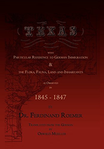 Texas, With Particular Reference To German Immigration & The Flora, Fauna, Land  [Hardcover]