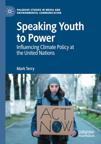 Speaking Youth to Power: Influencing Climate Policy at the United Nations [Paperback]