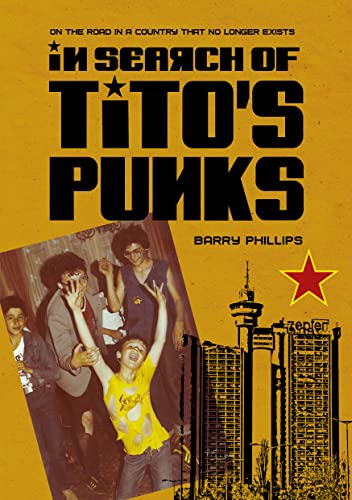 In Search of Titos Punks: On The Road In A Country That No Longer Exists [Hardcover]