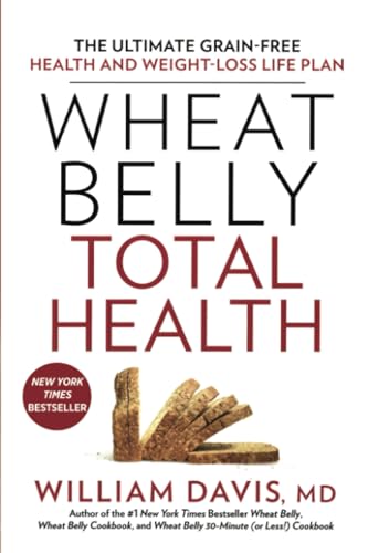 Wheat Belly Total Health: The Ultimate Grain-Free Health and Weight-Loss Life Pl [Paperback]