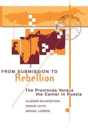 From Submission To Rebellion The Provinces Versus The Center In Russia [Paperback]